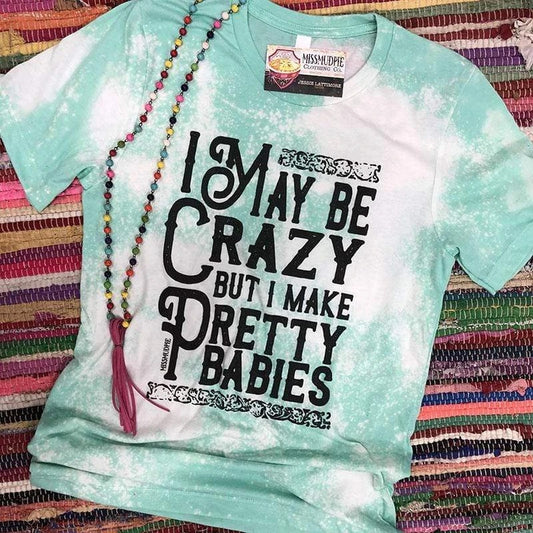 I May Be Crazy But I Make Pretty Babies Bleached - Mint