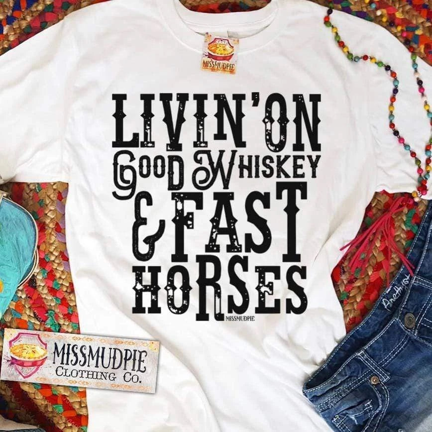 Livin On Good Whiskey & Fast Horses - White